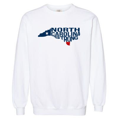 North Carolina Strong With Nc State And Love North Carolina Garment-Dyed Sweatshirt