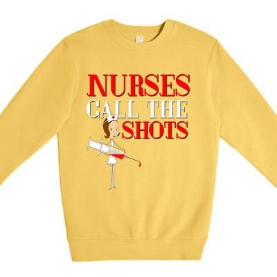 Nurses Call The Shots Gift Nurse Rn Wife Boss Mom Grandma Premium Crewneck Sweatshirt