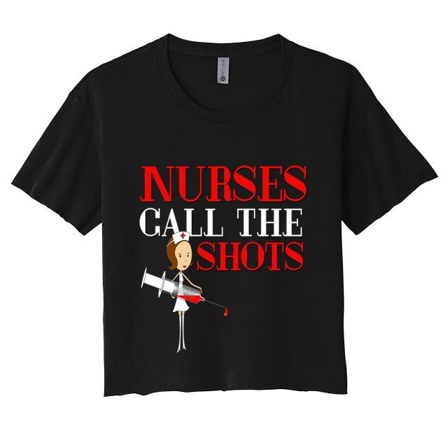Nurses Call The Shots Gift Nurse Rn Wife Boss Mom Grandma Crop Top