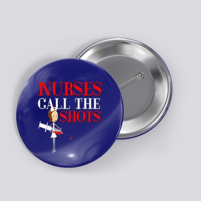 Nurses Call The Shots Gift Nurse Rn Wife Boss Mom Grandma Button