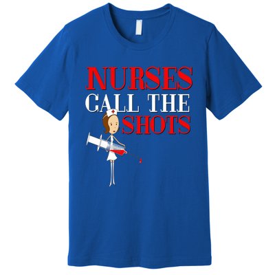 Nurses Call The Shots Gift Nurse Rn Wife Boss Mom Grandma Premium T-Shirt