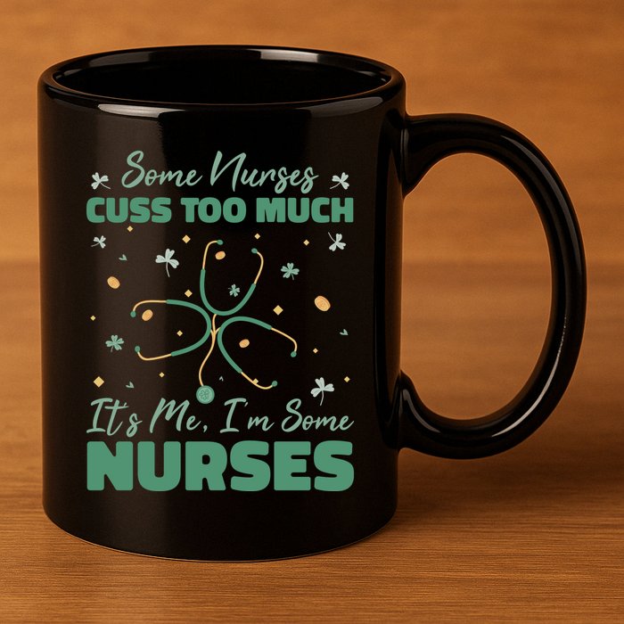 Nurses Cuss Too Much Funny St Patricks Day 11oz C Handle Ceramic Mug