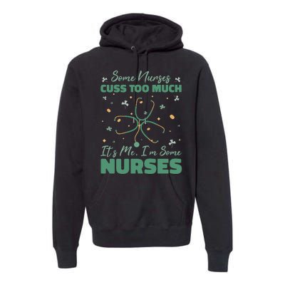 Nurses Cuss Too Much Funny St Patricks Day Premium Hoodie