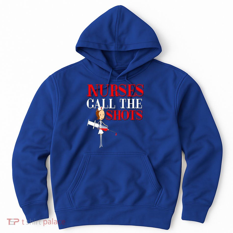 Nurses Call The Shots Gift Nurse Rn Wife Boss Mom Grandma Hoodie