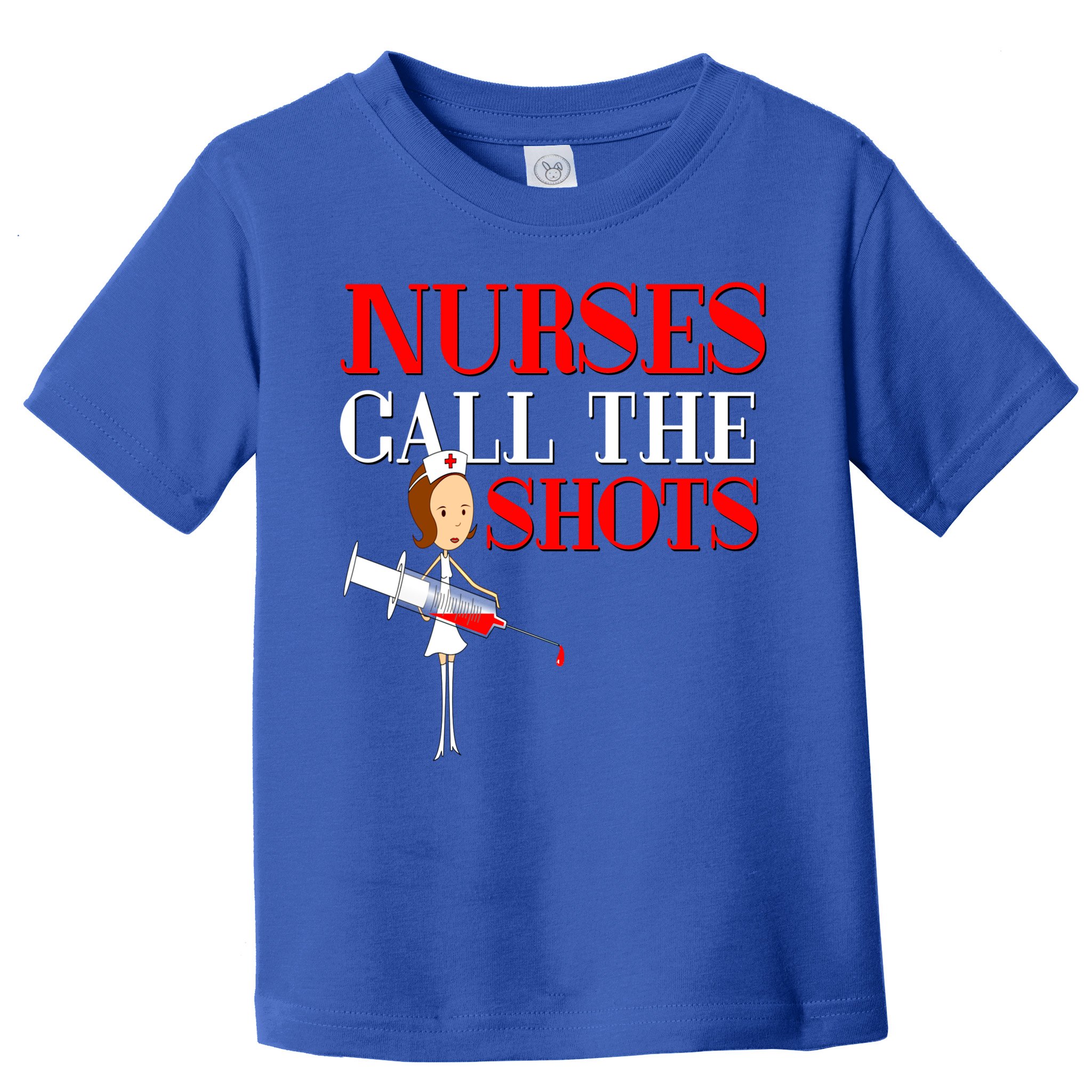 Nurses Call The Shots Gift Nurse Rn Wife Boss Mom Grandma Toddler T-Shirt