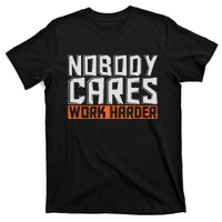 Nobody Cares Work Harder Motivational Fitness Workout T-Shirt