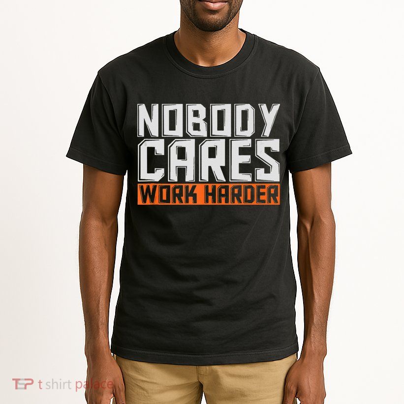 Nobody Cares Work Harder Motivational Fitness Workout Tall T-Shirt