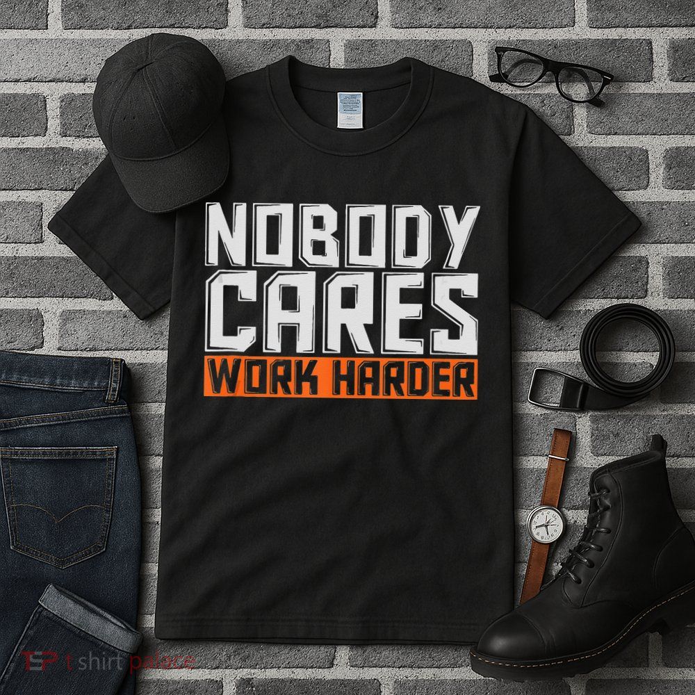 Nobody Cares Work Harder Motivational Fitness Workout Tall T-Shirt