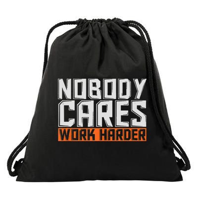 Nobody Cares Work Harder Motivational Fitness Workout Drawstring Bag