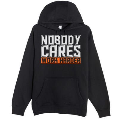 Nobody Cares Work Harder Motivational Fitness Workout Premium Pullover Hoodie