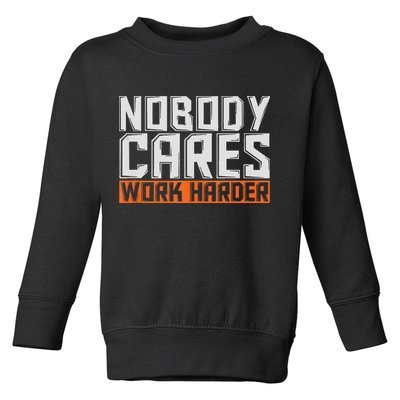 Nobody Cares Work Harder Motivational Fitness Workout Toddler Sweatshirt