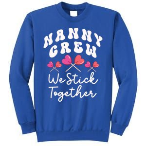 Nanny Crew We Stick Together Ncp Care Nana Heart Sucker Funny Gift Sweatshirt