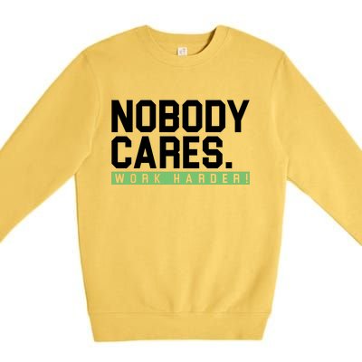 Nobody Cares Work Harder Premium Crewneck Sweatshirt