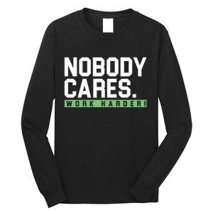 Nobody Cares Work Harder Long Sleeve Shirt