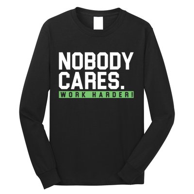 Nobody Cares Work Harder Long Sleeve Shirt