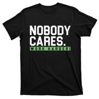 Nobody Cares Work Harder T-Shirt