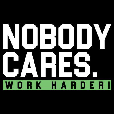 Nobody Cares Work Harder T-Shirt