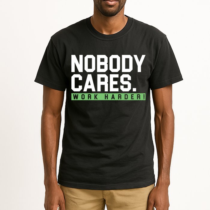 Nobody Cares Work Harder Tall T-Shirt