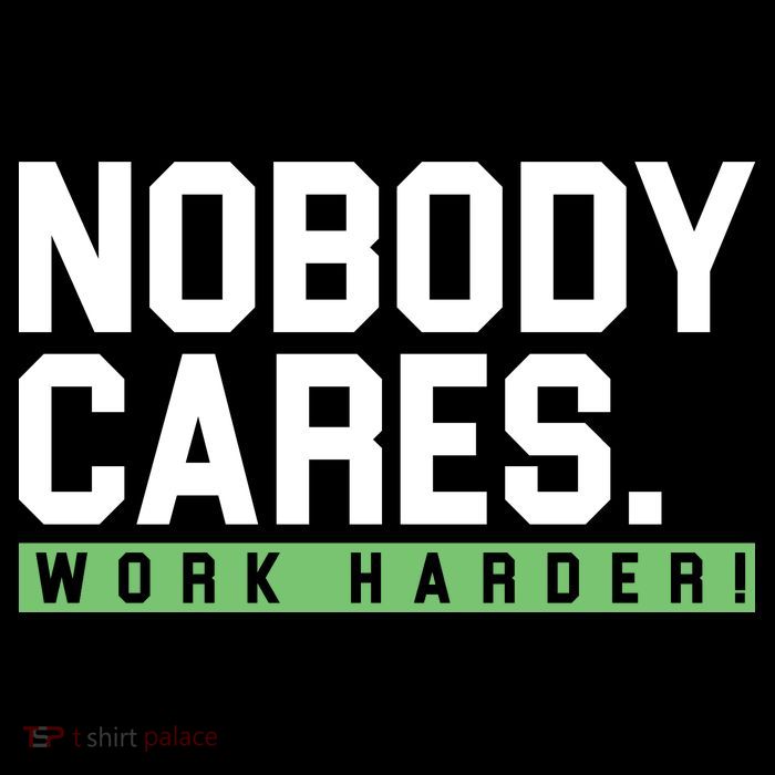 Nobody Cares Work Harder Tall T-Shirt