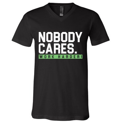 Nobody Cares Work Harder V-Neck T-Shirt