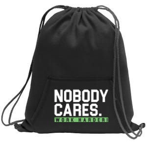 Nobody Cares Work Harder Sweatshirt Cinch Pack Bag