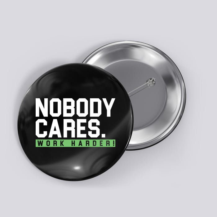 Nobody Cares Work Harder Button