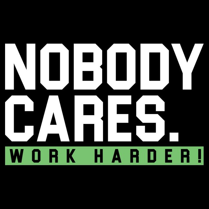 Nobody Cares Work Harder Button