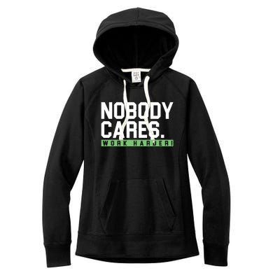 Nobody Cares Work Harder Women's Fleece Hoodie