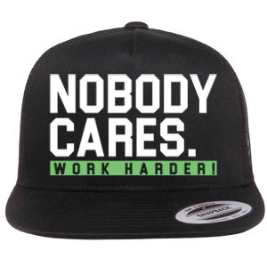 Nobody Cares Work Harder Flat Bill Trucker Hat