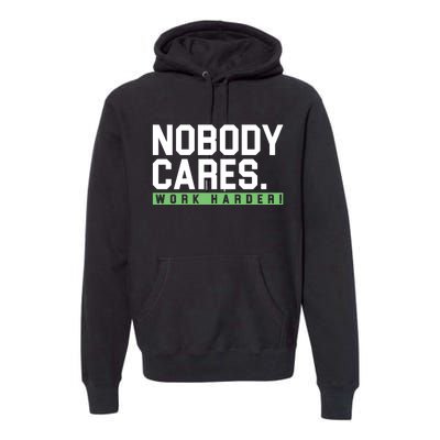 Nobody Cares Work Harder Premium Hoodie