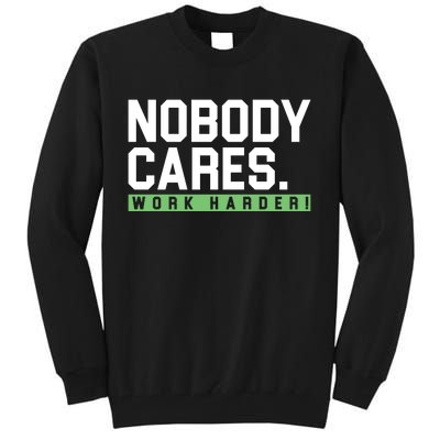 Nobody Cares Work Harder Tall Sweatshirt