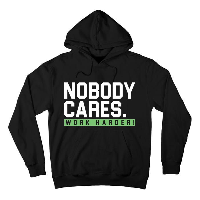 Nobody Cares Work Harder Tall Hoodie