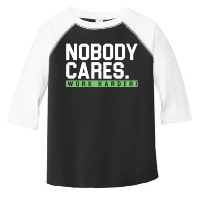 Nobody Cares Work Harder Toddler Fine Jersey T-Shirt