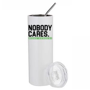 Nobody Cares Work Harder Stainless Steel Tumbler