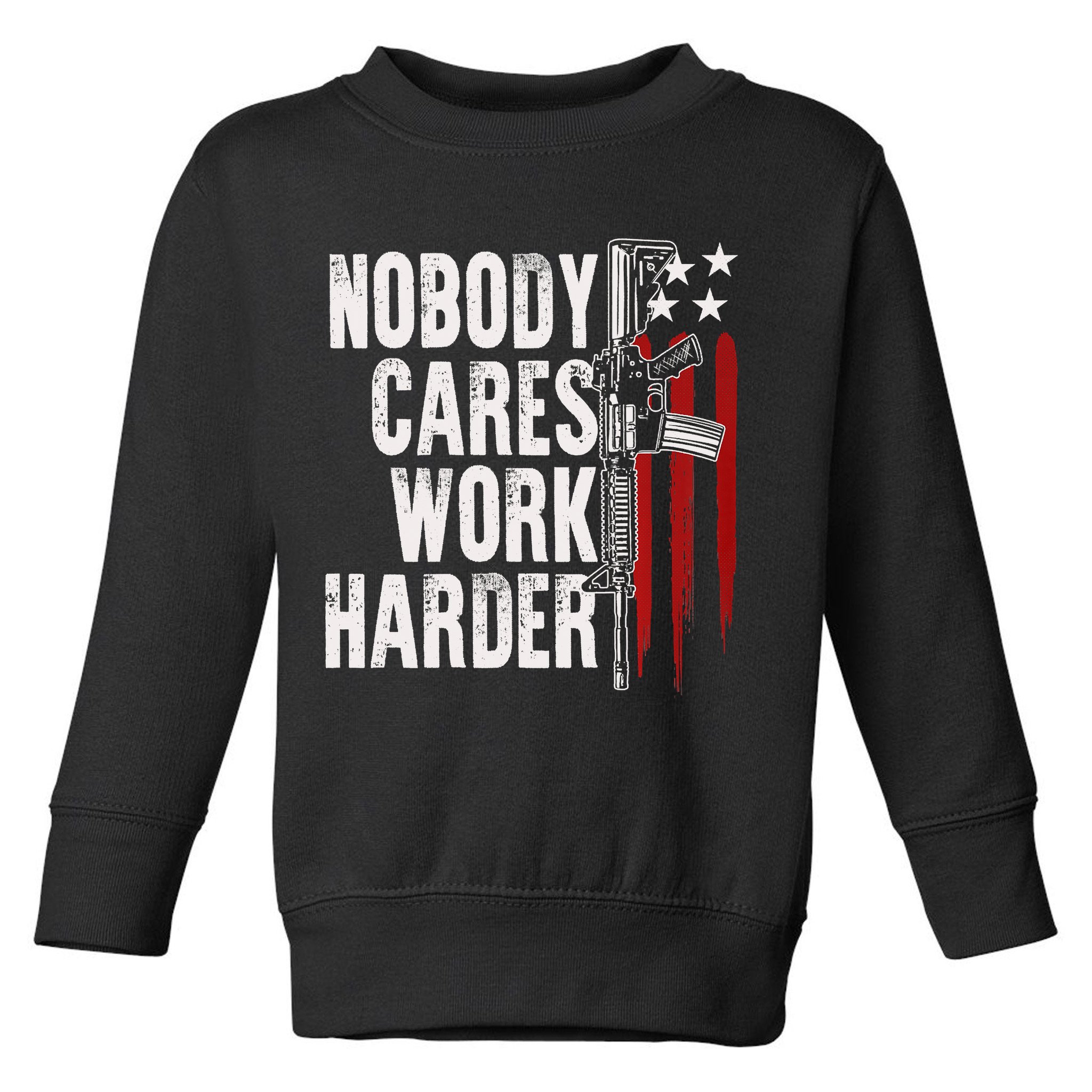Nobody Cares Work Harder AR15 Owner American Flag Toddler Sweatshirt