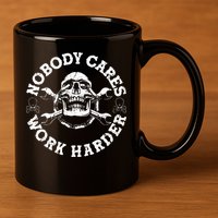 Nobody Cares Work Harder Skull 11oz C Handle Ceramic Mug