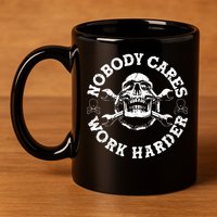 Nobody Cares Work Harder Skull 11oz C Handle Ceramic Mug