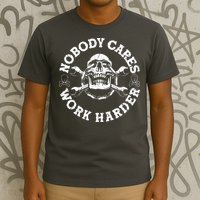 Nobody Cares Work Harder Skull T-Shirt