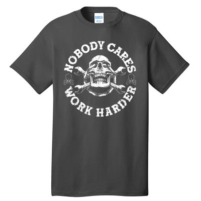 Nobody Cares Work Harder Skull Tall T-Shirt