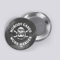 Nobody Cares Work Harder Skull Button