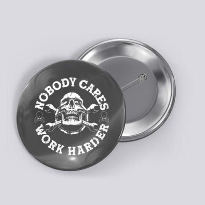 Nobody Cares Work Harder Skull Button