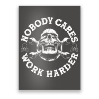 Nobody Cares Work Harder Skull Poster