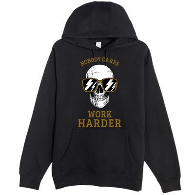 Nobody Cares Work Harder Skull Motivational Workout Premium Pullover Hoodie