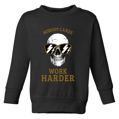 Nobody Cares Work Harder Skull Motivational Workout Toddler Sweatshirt