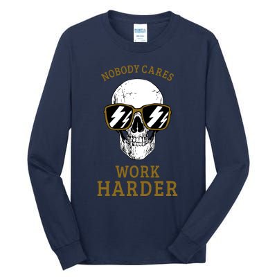 Nobody Cares Work Harder Skull Motivational Workout Tall Long Sleeve T-Shirt