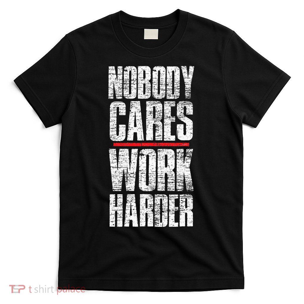 Nobody Cares Work Harder Personal Trainer T-Shirt
