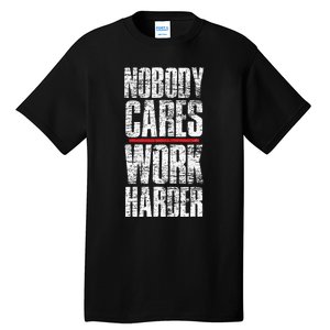 Nobody Cares Work Harder Personal Trainer Tall T-Shirt