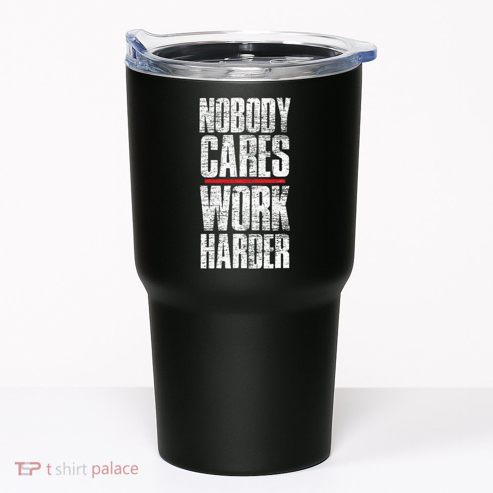 Nobody Cares Work Harder Personal Trainer Tumbler