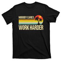 Nobody Cares Work Harder Motivational Fitness Workout Gym T-Shirt