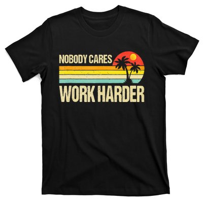 Nobody Cares Work Harder Motivational Fitness Workout Gym T-Shirt